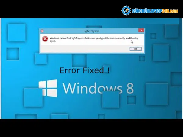 Học sửa chữa máy tính trên mạng miễn phí cách sửa lỗi “Windows cannot find, make sure you typed the name correctly and then try again”