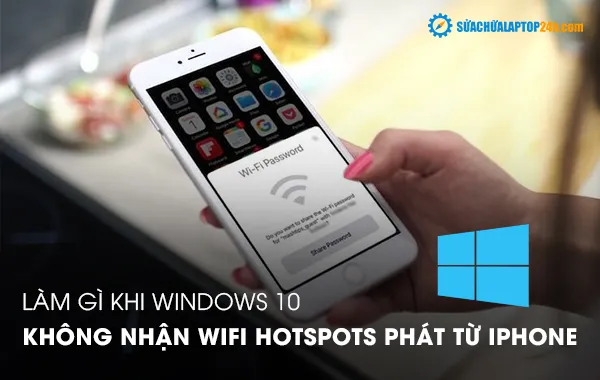 Làm gì khi Windows 10 không nhận Wifi Hotspots phát từ iPhone